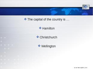 The capital of the country is … The capital of the country is … Hamilton Christc