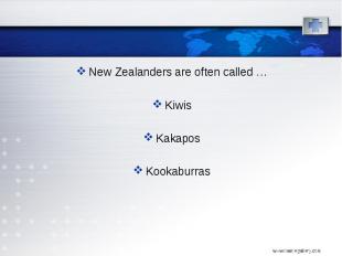 New Zealanders are often called … New Zealanders are often called … Kiwis Kakapo