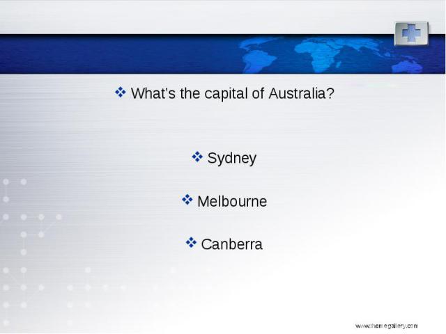 What’s the capital of Australia? What’s the capital of Australia? Sydney Melbourne Canberra