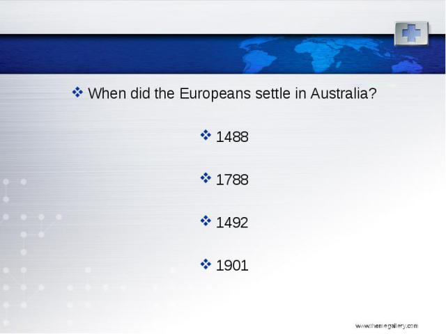 When did the Europeans settle in Australia? When did the Europeans settle in Australia? 1488 1788 1492 1901