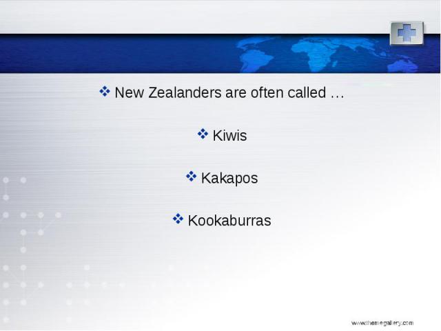 New Zealanders are often called … New Zealanders are often called … Kiwis Kakapos Kookaburras