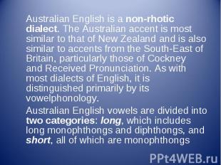 Australian English is a&nbsp;non-rhotic dialect. The Australian accent is most s
