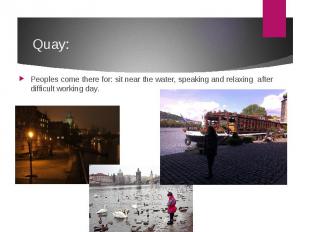 Quay: Peoples come there for: sit near the water, speaking and relaxing after di