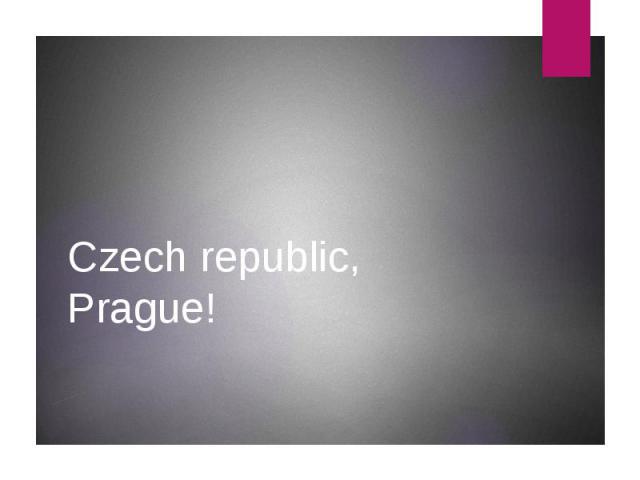 Czech republic, Prague!
