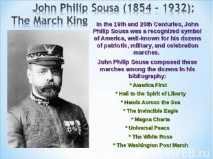 In the 19th and 20th Centuries, John Philip Sousa was a recognized symbol of Ame