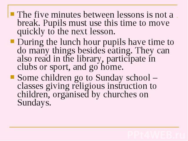 The five minutes between lessons is not a break. Pupils must use this time to move quickly to the next lesson. The five minutes between lessons is not a break. Pupils must use this time to move quickly to the next lesson. During the lunch hour pupil…