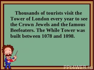 Thousands of tourists visit the Tower of London every year to see the Crown Jewe