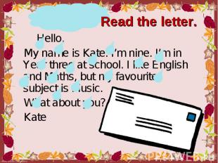Hello, Hello, My name is Kate. I’m nine. I’m in Year three at school. I like Eng