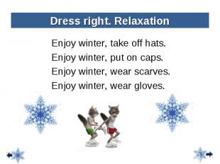 Enjoy winter, take off hats. Enjoy winter, take off hats. Enjoy winter, put on c