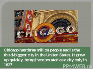 Chicago has three million people and is the third-biggest city in the United Sta