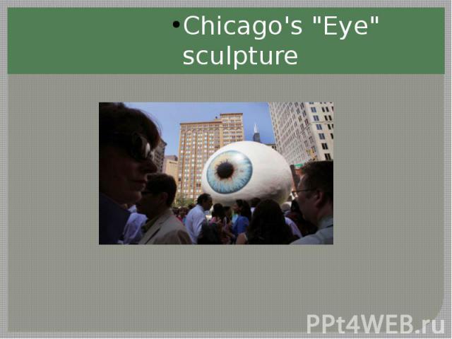 Chicago's "Eye" sculpture Chicago's "Eye" sculpture