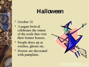 October 31 October 31 A pagan festival celebrates the return of the souls that v