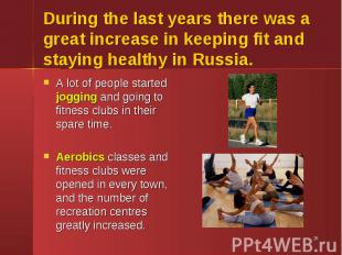 A lot of people started jogging and going to fitness clubs in their spare time.