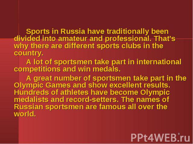 Sports in Russia have traditionally been divided into amateur and professional. That's why there are different sports clubs in the country. Sports in Russia have traditionally been divided into amateur and professional. That's why there are differen…