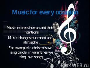 Music express human and their intentions. Music changes our mood and atmospher.