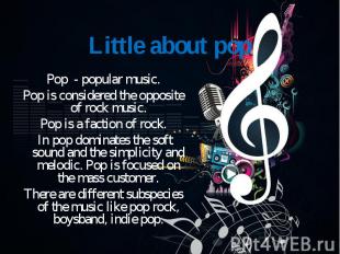Pop - popular music. Pop - popular music. Pop is considered the opposite of rock