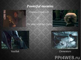 Powerful enemies