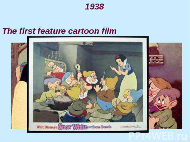 1938 1938 The first feature cartoon film
