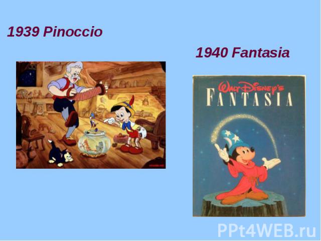 1939 Pinoccio 1940 Fantasia