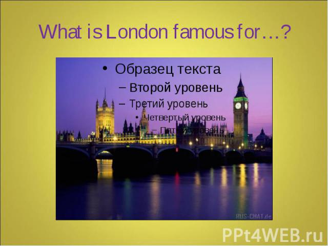 What is London famous for…?