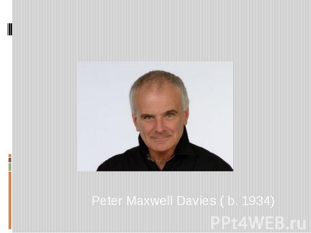 Peter Maxwell Davies ( b. 1934)