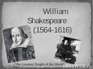 William Shakespeare (1564-1616) William Shakespeare (1564-1616)