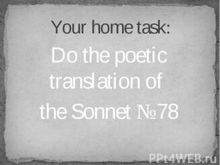 Do the poetic translation of Do the poetic translation of the Sonnet №78