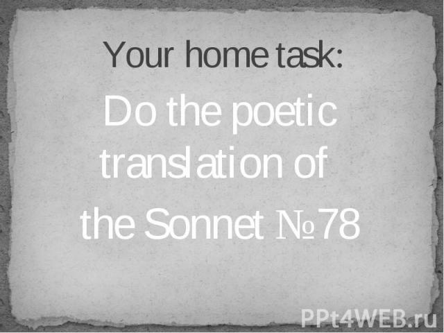 Do the poetic translation of Do the poetic translation of the Sonnet №78