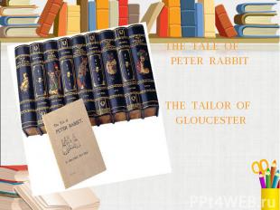 THE TALE OF PETER RABBIT THE TAILOR OF GLOUCESTER
