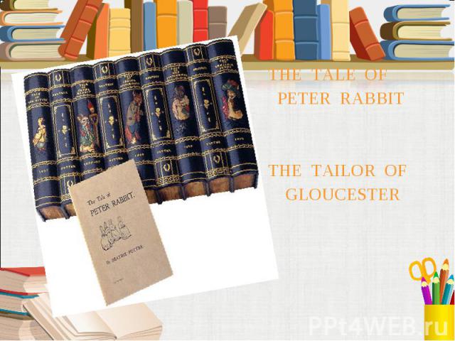 THE TALE OF PETER RABBIT THE TAILOR OF GLOUCESTER