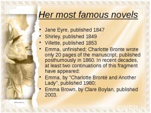 Her most famous novels Jane Eyre, published 1847 Shirley, published 1849 Villett