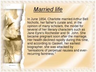 Married life In June 1854, Charlotte married Arthur Bell Nicholls, her father's