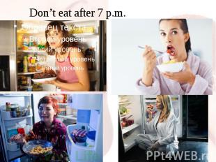 Don’t eat after 7 p.m.