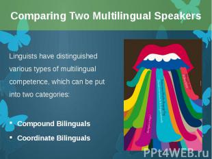 Linguists have distinguished various types of multilingual competence, which can