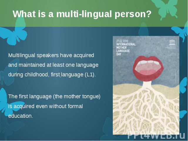 Multilingual speakers have acquired and maintained at least one language during childhood, first language (L1). Multilingual speakers have acquired and maintained at least one language during childhood, first language (L1). The first langu…