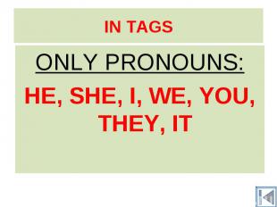 ONLY PRONOUNS: ONLY PRONOUNS: HE, SHE, I, WE, YOU, THEY, IT