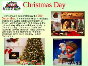 Christmas is celebrated on the 25th December. It is the time when Christians aro