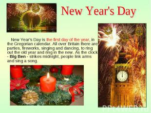 New Year's Day is the first day of the year, in the Gregorian calendar. All over