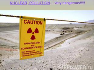 NUCLEAR POLLUTION… very dangerous!!!!! NUCLEAR POLLUTION… very dangerous!!!!!
