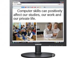 Computer skills can positively affect our studies, our work and our private life