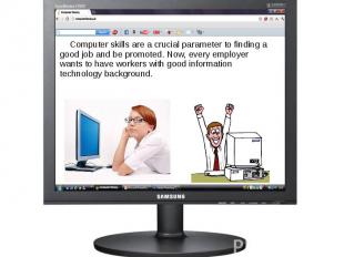 Computer skills are a crucial parameter to finding a good job and be promoted. N