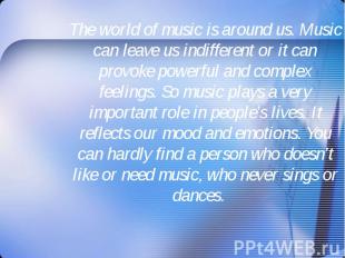 The world of music is around us. Music can leave us indifferent or it can provok