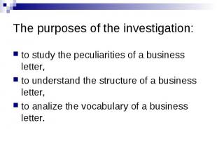 The purposes of the investigation: to study the peculiarities of a business lett