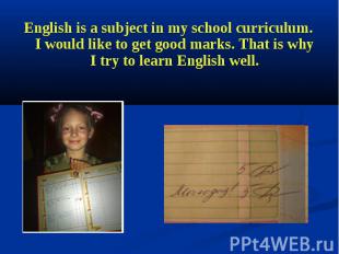 English is a subject in my school curriculum. I would like to get good marks. Th