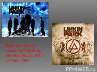 Billboard ranked Linkin Park №19 on the Best Artists of the Decade chart. Billbo