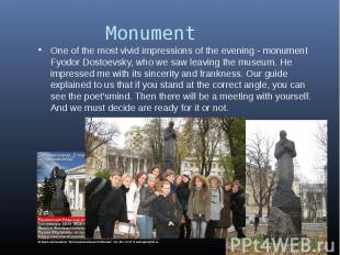One of the most vivid impressions of the evening - monument Fyodor Dostoevsky, w