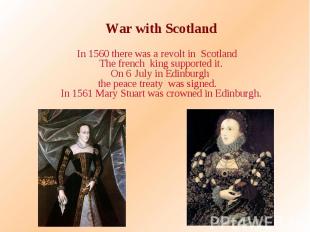 War with Scotland War with Scotland In 1560 there was a revolt in Scotland The f