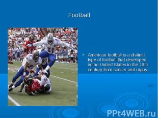 Football American football is a distinct type of football that developed in the