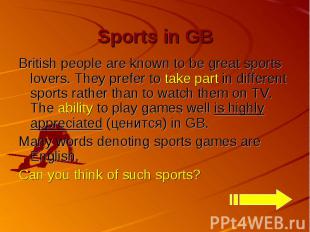 Sports in GB British people are known to be great sports lovers. They prefer to