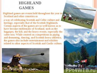 Highland games are events held throughout the year in Scotland and other countri